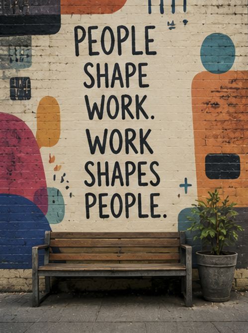 Image of a bench, in front of a colourfully painted wall, that features the text "People shape work. Work shapes people" 
